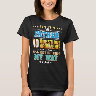 Ich bin der Vater ohne Fragen, wir werden einfach  T-Shirt