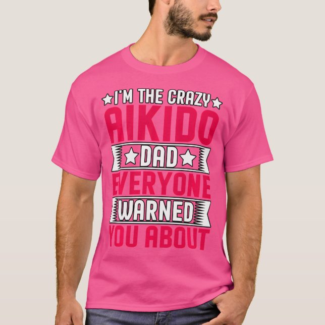 Ich bin der verrückte Aikido-Vater, den Sie alle g T-Shirt (Vorderseite)