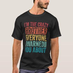 Ich bin der verrückte Bruder, den Sie alle gewarnt T-Shirt