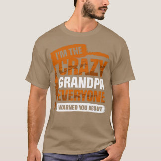 Ich bin der verrückte Opa, den dich alle wegen Gr T-Shirt