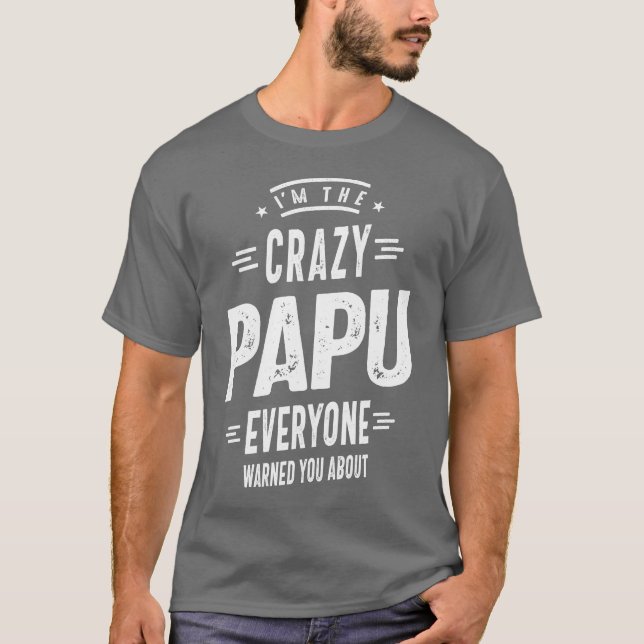 Ich bin der verrückte Papu-Alle T-Shirt (Vorderseite)