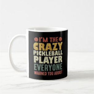 Ich bin der verrückte Pickleball Spieler, den alle Kaffeetasse
