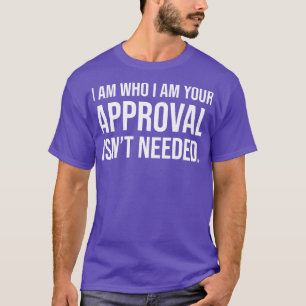 Ich bin derjenige, der ich Ihre Zustimmung ist nic T-Shirt