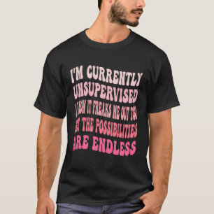 Ich bin derzeit unbeaufsichtigt, dass ich weiß, da T-Shirt