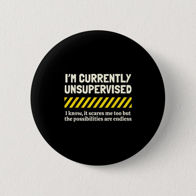 Ich bin derzeit unbeaufsichtigt ich weiß es Novelt Button (Vorderseite)