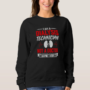 Ich bin Dialysetechniker, kein Arzt, aber ich werd Sweatshirt