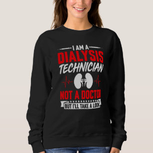 Ich bin Dialysetechniker, kein Arzt, aber ich werd Sweatshirt