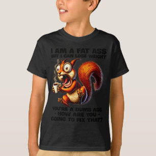 Ich bin dick, aber ich kann abnehmen, du bist ein  T-Shirt