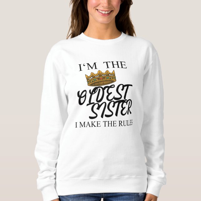 Ich bin die älteste Schwester, die ich die Regeln  Sweatshirt (Vorderseite)