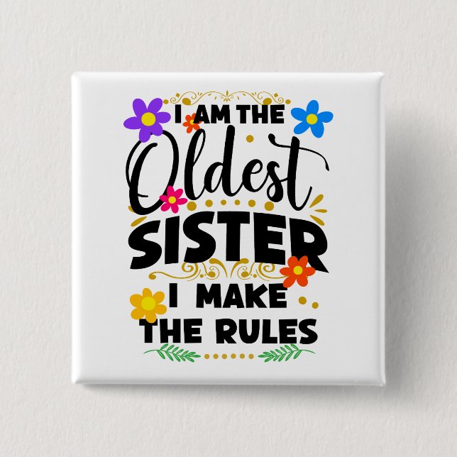 Ich bin die älteste Schwester, die ich mache Button (Vorderseite)