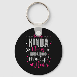 Ich bin die Art Cly Kinda Hood Maid Of Honor Jungg Schlüsselanhänger