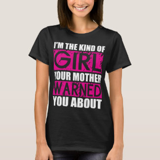 Ich bin die Art Mädchen, vor der deine Mutter dich T-Shirt