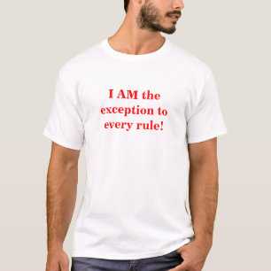 ICH BIN die Ausnahme zu jeder Regel! T-Shirt