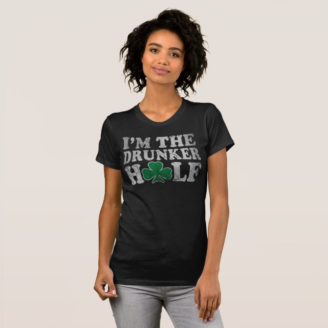 Ich bin die Betrunkeneren halb St. Patrick's Day P T-Shirt (Vorne ganz)
