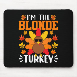 Ich bin die blonde Truthahn lustiger Herbst Thanks Mousepad