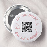 Ich bin die Braut, die mir einen QR-Code für trink Button<br><div class="desc">Dieser spielerische Bachelorette-Knopf zeichnet sich durch ein elegantes Design mit QR-Code für einfache Bezahlung, ein Martini-Glas und eine Sakallop-Muschel-Grafik in einer weichen rosa Farbe aus. Der Knopf eignet sich perfekt für einen unterhaltsamen und modernen Junggeselinnen-Abschied und lädt die Gäste dazu ein, sich mit einer Touch Spaß und Stil am Getränkefonds...</div>