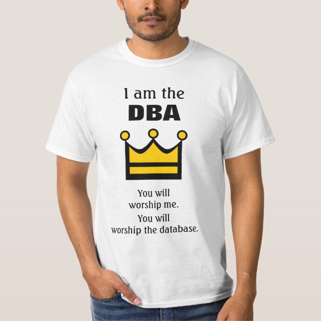 Ich bin die DBA. Sie werden anbeten ... T-Shirt (Vorderseite)
