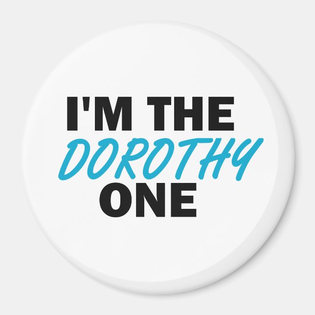 Ich bin die Dorothy One! Magnet (Vorne)