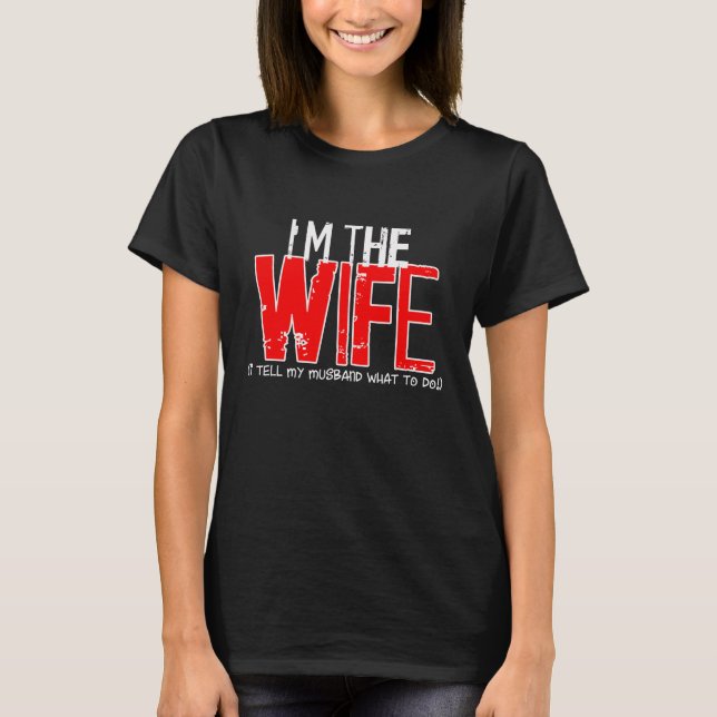 ICH BIN DIE EHEFRAU - Ich sage meinem Mann, was zu T-Shirt (Vorderseite)