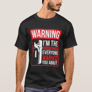Ich bin die Eisenarbeiterarbeiterin T-Shirt