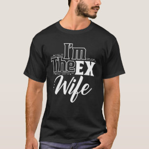 Ich bin die Ex-Ehefrau Ehemann Scheidung aufgelöst T-Shirt