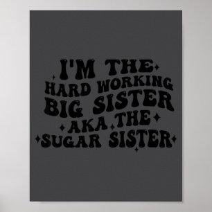 Ich bin die hart arbeitende große Schwester, auch Poster