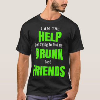 Ich bin die Hilfe Betrunken verloren Freunde Best T-Shirt
