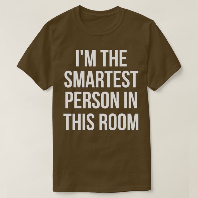 Ich bin die klügste Person im Raum T-Shirt (Design vorne)