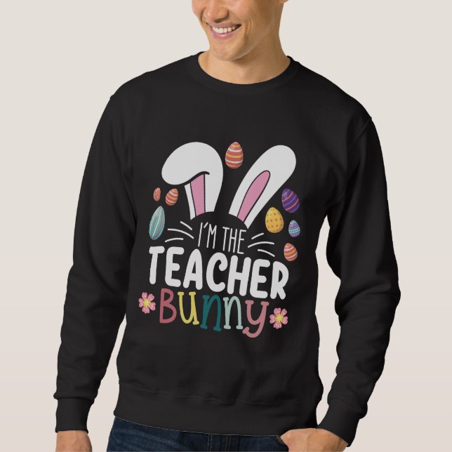 Ich bin die Lehrerin, die Ostern spielt Sweatshirt (Vorderseite)