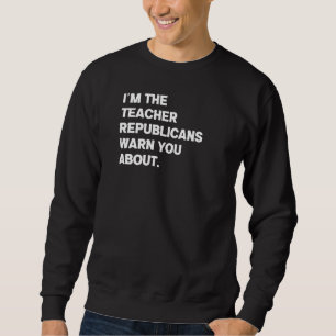Ich bin die Lehrerin Republikaner warnen Sie vor Sweatshirt