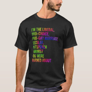 Ich bin die liberale Pro Choice Pro Homosexuelle E T-Shirt