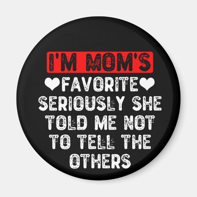 Ich bin die Lieblingsfrau der Mama, die mir gesagt Magnet (Vorne)