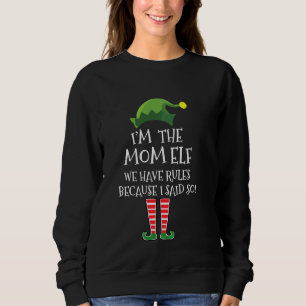 Ich bin die Mama Elf wir haben Regeln, weil ich sa Sweatshirt