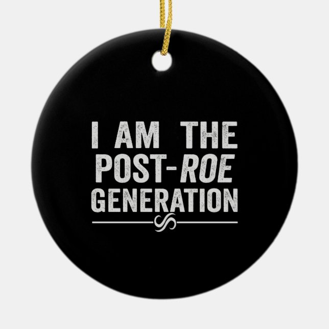 Ich bin die Post Roe Generation Overturn Roe Gift Keramik Ornament (Vorne)