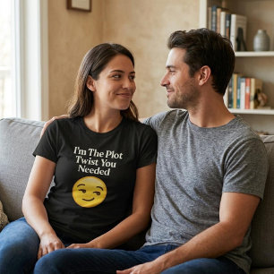 Ich bin die unerwartete Wendung, die du brauchtest T-Shirt