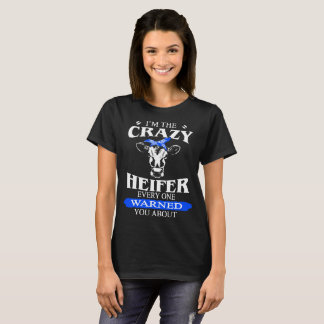 ich bin die verrückte Färse jedes warnes Sie über T-Shirt