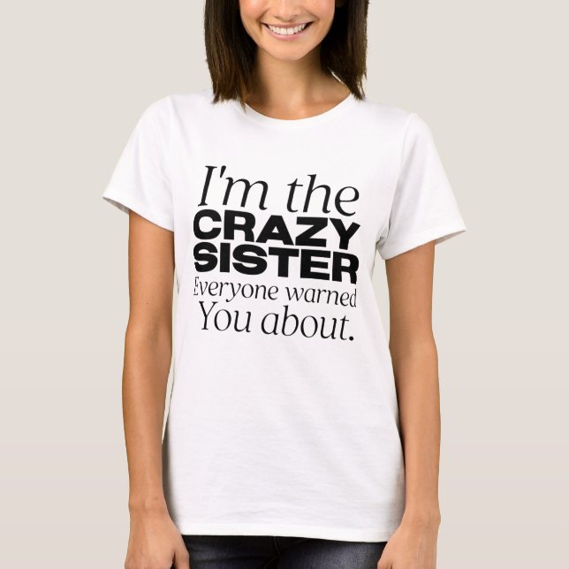 Ich bin die verrückte Schwester, von der Sie alle  T-Shirt (Vorderseite)