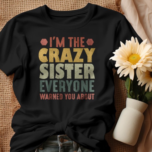 Ich bin die verrückte Schwester, von der Sie alle  T-Shirt (Von Creator hochgeladen)