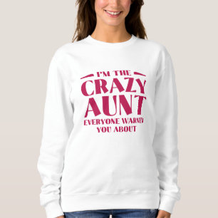 Ich bin die verrückte Tante, von der Sie alle gewa Sweatshirt