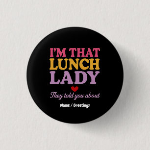Ich bin diese Lunch Lady, die sie dir über lustige Button