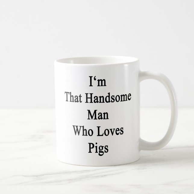 Ich bin dieser hübsche Mann, der Liebe-Schweine Kaffeetasse (Rechts)