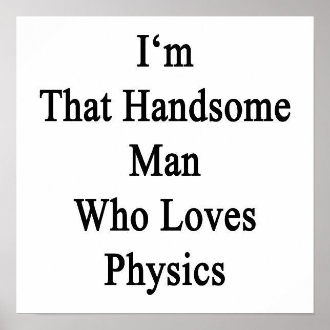 Ich bin dieser hübsche Mann, der Physik Liebe Poster (Vorne)