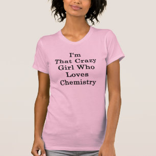 Ich bin dieses verrückte Mädchen, das Liebe-Chem T-Shirt