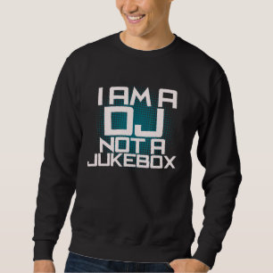 Ich bin DJ und keine Jukebox Sweatshirt