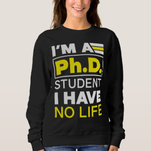 Ich bin Doktorand, ich habe keinen Doktoratsabschl Sweatshirt