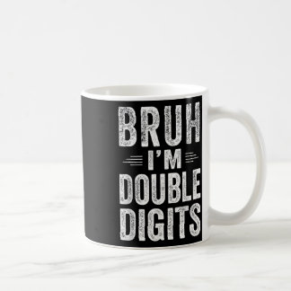 Ich bin Doppel-Ziffern 10 Geburtstagsgeschenke 10  Kaffeetasse
