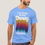 Ich bin Doug Doing Doug Things Funny Birthday Name T-Shirt<br><div class="desc">Ich bin Doug Doing Doug Things Funny Birthday Name .</div>