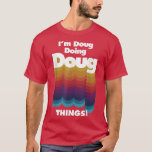 Ich bin Doug Doing Doug Things Funny Birthday Name T-Shirt<br><div class="desc">Ich bin Doug Doing Doug Things Funny Birthday Name .</div>