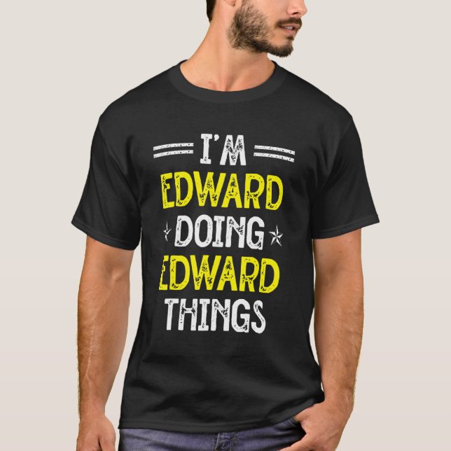 Ich bin Edward Doing Edward Things Funny Name Spaß T-Shirt (Vorderseite)