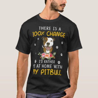 Ich bin eher mit meinem Pitbull-T-Shirt auf Zuhaus T-Shirt